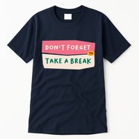 Dont Forget To Take A Break Work Tall T-Shirt