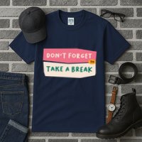Dont Forget To Take A Break Work Tall T-Shirt