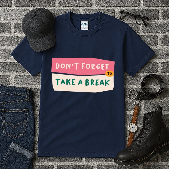 Dont Forget To Take A Break Work Tall T-Shirt