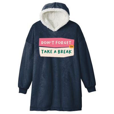 Dont Forget To Take A Break Work Hooded Wearable Blanket