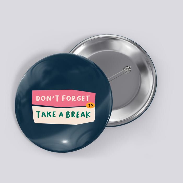 Dont Forget To Take A Break Work Button
