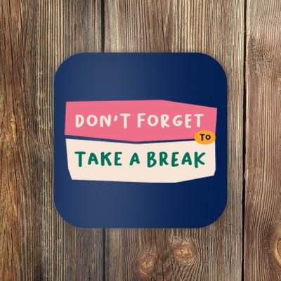 Dont Forget To Take A Break Work Coaster