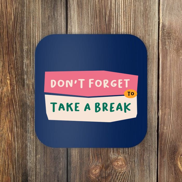 Dont Forget To Take A Break Work Coaster