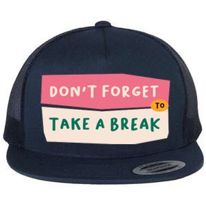 Dont Forget To Take A Break Work Flat Bill Trucker Hat