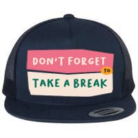 Dont Forget To Take A Break Work Flat Bill Trucker Hat