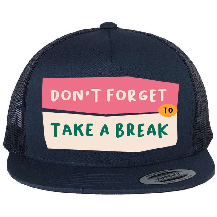 Dont Forget To Take A Break Work Flat Bill Trucker Hat