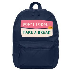 Dont Forget To Take A Break Work 16 in Basic Backpack