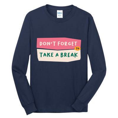 Dont Forget To Take A Break Work Tall Long Sleeve T-Shirt