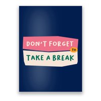 Dont Forget To Take A Break Work Poster