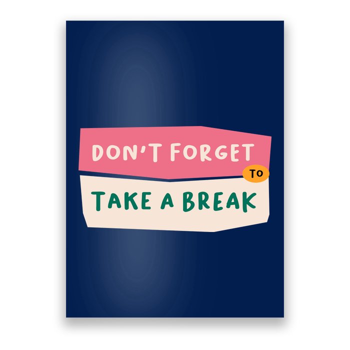 Dont Forget To Take A Break Work Poster