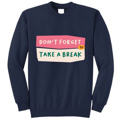Dont Forget To Take A Break Work Tall Sweatshirt