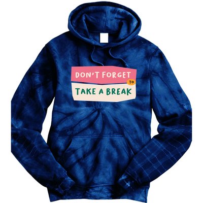 Dont Forget To Take A Break Work Tie Dye Hoodie