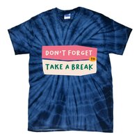 Dont Forget To Take A Break Work Tie-Dye T-Shirt
