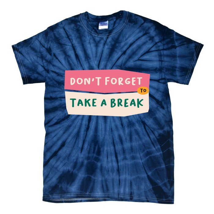 Dont Forget To Take A Break Work Tie-Dye T-Shirt