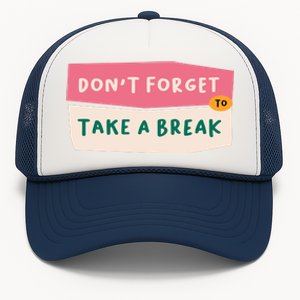 Dont Forget To Take A Break Work Trucker Hat