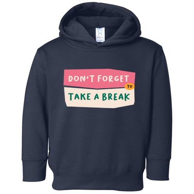 Dont Forget To Take A Break Work Toddler Hoodie