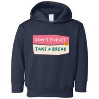 Dont Forget To Take A Break Work Toddler Hoodie