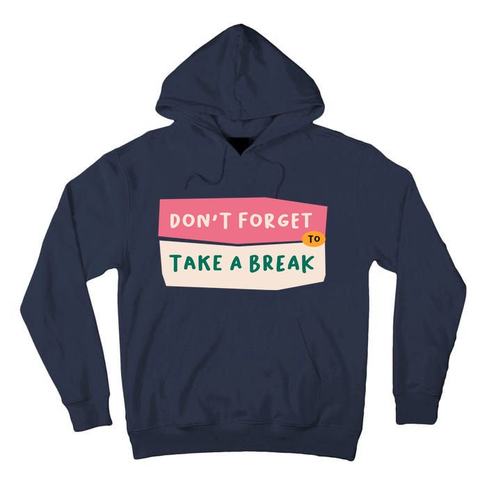 Dont Forget To Take A Break Work Tall Hoodie
