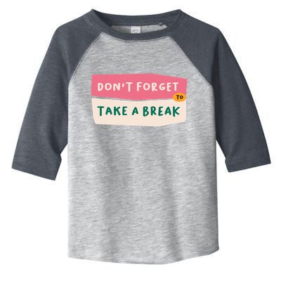 Dont Forget To Take A Break Work Toddler Fine Jersey T-Shirt