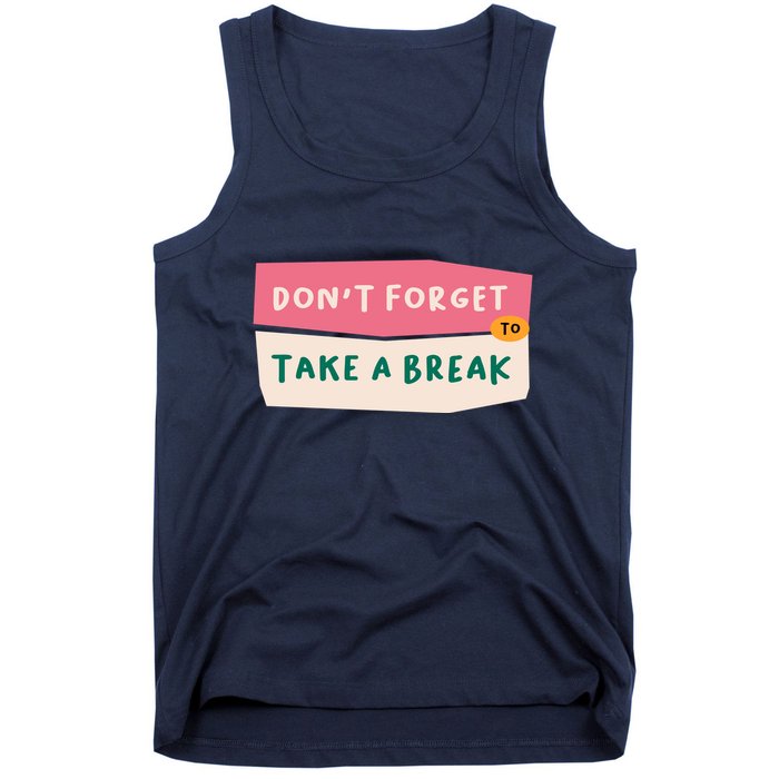 Dont Forget To Take A Break Work Tank Top