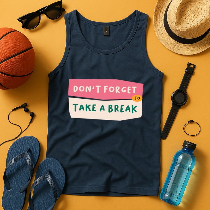 Dont Forget To Take A Break Work Tank Top