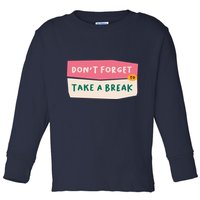 Dont Forget To Take A Break Work Toddler Long Sleeve Shirt