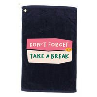 Dont Forget To Take A Break Work Golf Towel