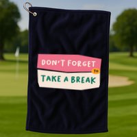 Dont Forget To Take A Break Work Golf Towel