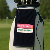Dont Forget To Take A Break Work Golf Towel