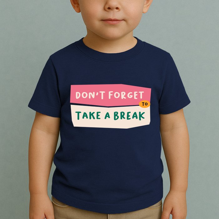 Dont Forget To Take A Break Work Toddler T-Shirt