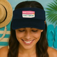 Dont Forget To Take A Break Work Visor