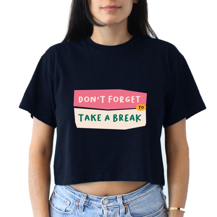 Dont Forget To Take A Break Work Crop Top