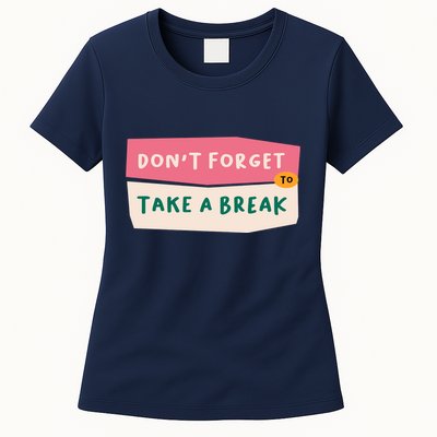 Dont Forget To Take A Break Work Womens T-Shirt