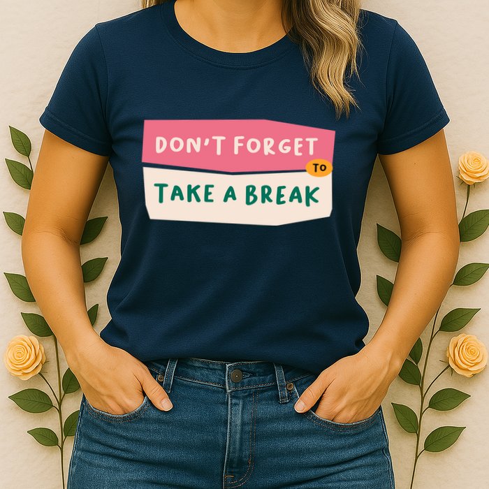 Dont Forget To Take A Break Work Womens T-Shirt