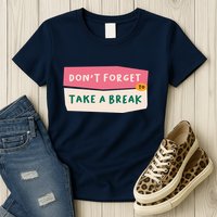 Dont Forget To Take A Break Work Womens T-Shirt