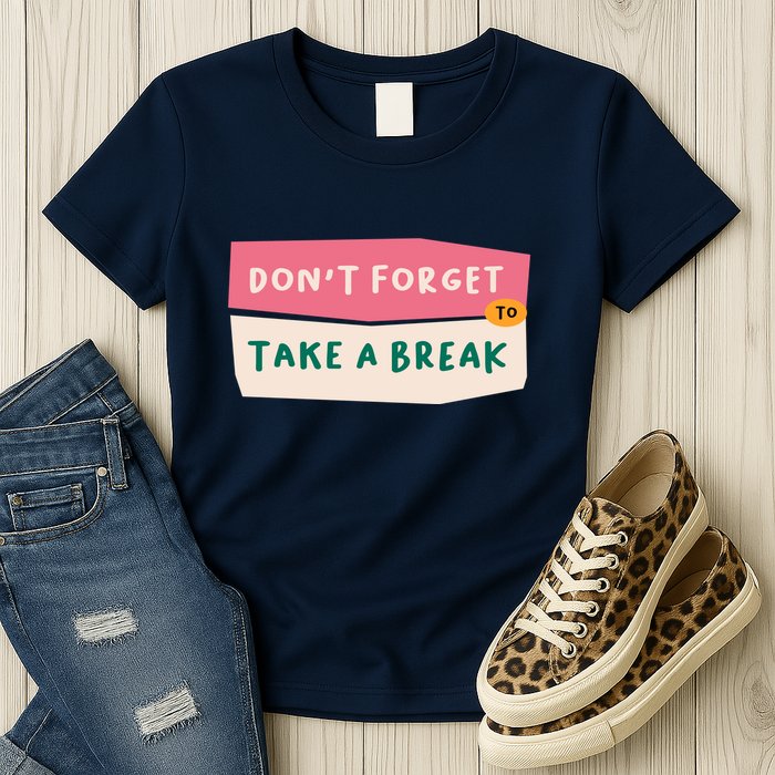 Dont Forget To Take A Break Work Womens T-Shirt