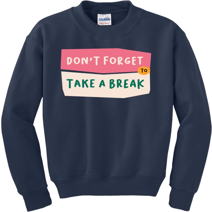 Dont Forget To Take A Break Work Kids Sweatshirt