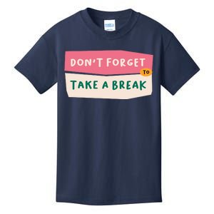 Dont Forget To Take A Break Work Kids T-Shirt