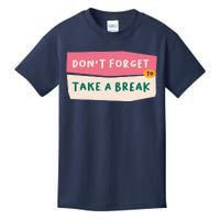 Dont Forget To Take A Break Work Kids T-Shirt