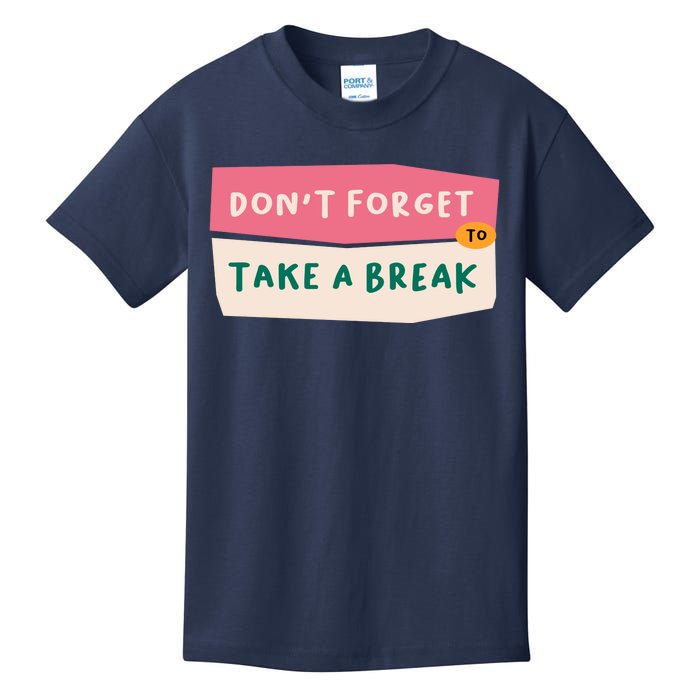 Dont Forget To Take A Break Work Kids T-Shirt