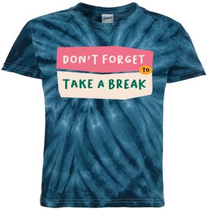 Dont Forget To Take A Break Work Kids Tie-Dye T-Shirt