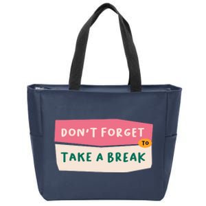 Dont Forget To Take A Break Work Zip Tote Bag