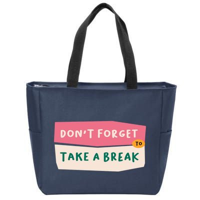 Dont Forget To Take A Break Work Zip Tote Bag