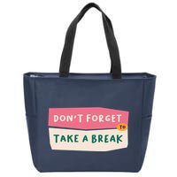 Dont Forget To Take A Break Work Zip Tote Bag