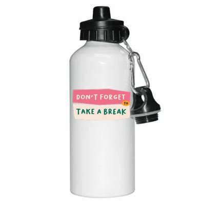 Dont Forget To Take A Break Work Aluminum Water Bottle 