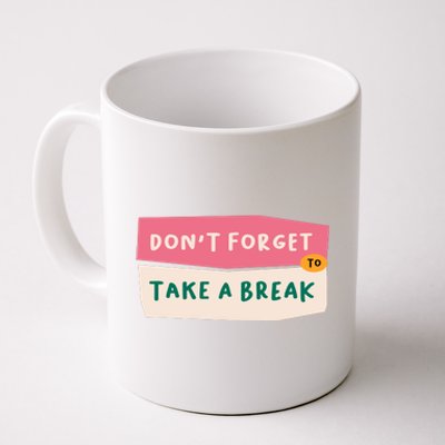 Dont Forget To Take A Break Work Coffee Mug