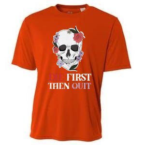 Die First Then Quit Motivational Quote Rose Skull Floral Cool Gift Cooling Performance Crew T-Shirt