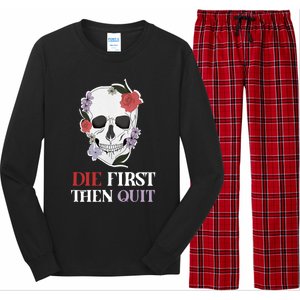 Die First Then Quit Motivational Quote Rose Skull Floral Cool Gift Long Sleeve Pajama Set