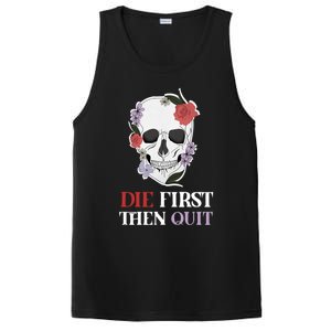 Die First Then Quit Motivational Quote Rose Skull Floral Cool Gift PosiCharge Competitor Tank