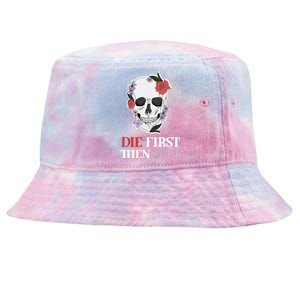 Die First Then Quit Motivational Quote Rose Skull Floral Cool Gift Tie-Dyed Bucket Hat